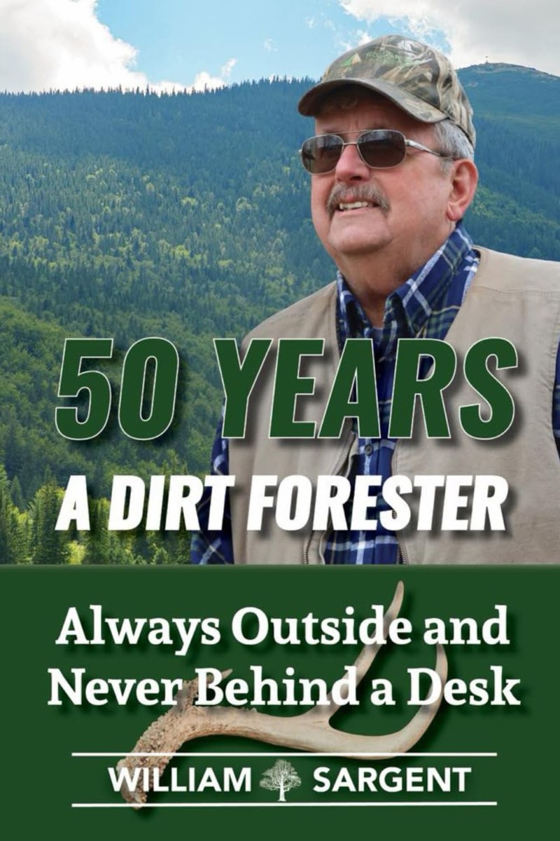 Cover of 50 Years A Dirt Forester: Always Outside and Never Behind a Desk by William Sargent
